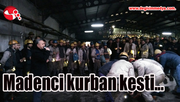 Madenci kurban kesti...