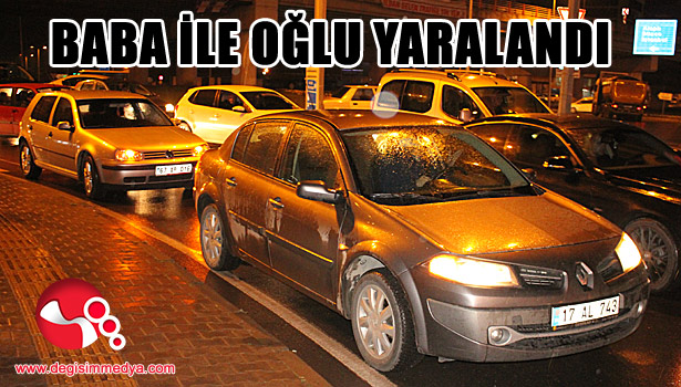 Baba ile oğlu yaralandı...