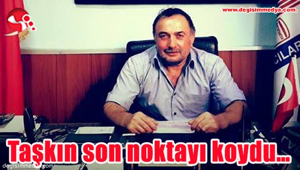 Taşkın son noktayı koydu...
