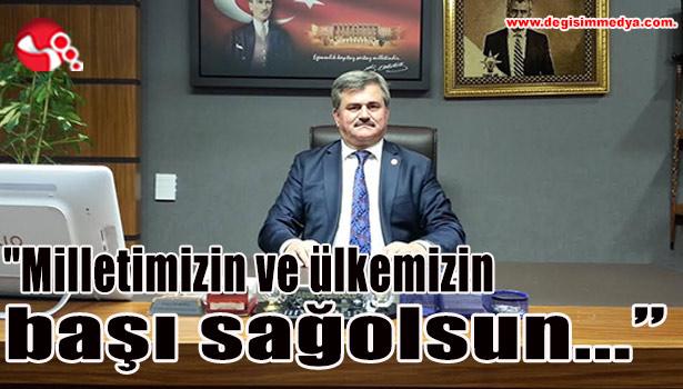 "Milletimizin ve ülkemizin başı sağolsun..."