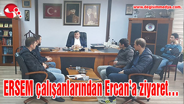 ERSEM çalışanlarından Ercan'a ziyaret...
