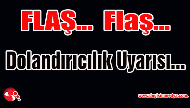 Dolandırıcılık Uyarısı...