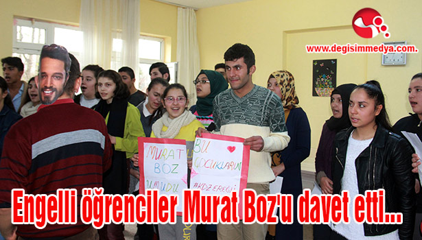 Engelli öğrenciler Murat Boz'u davet etti...
