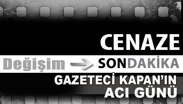 Gazeteci Kapan'ın Acı Günü...