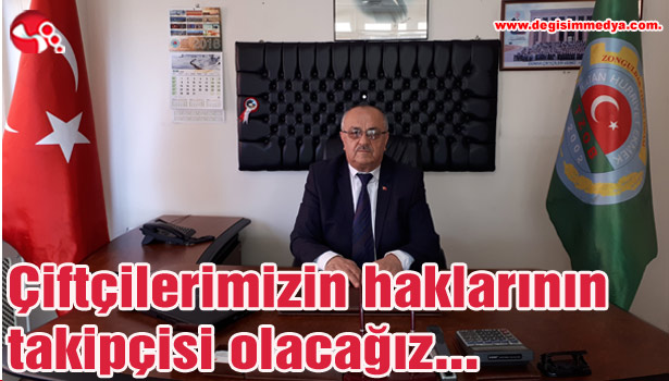 Çiftçilerimizin haklarının takipçisi olacağız...