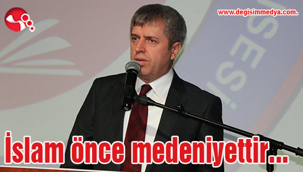 Çınar: "İslam önce medeniyettir..."