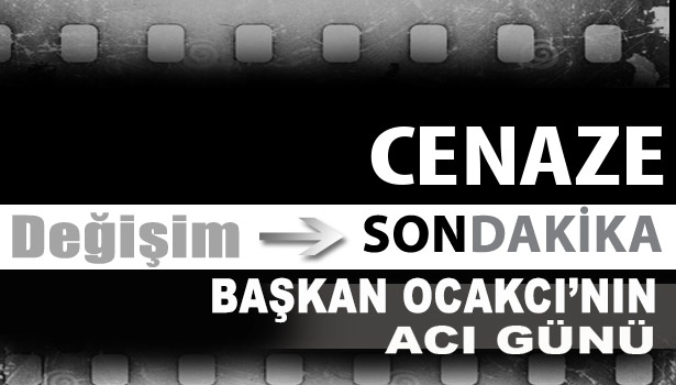 Başkan Ocakcı'nın acı günü...