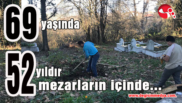 69yaşında 52 yıldır mezarların içinde...