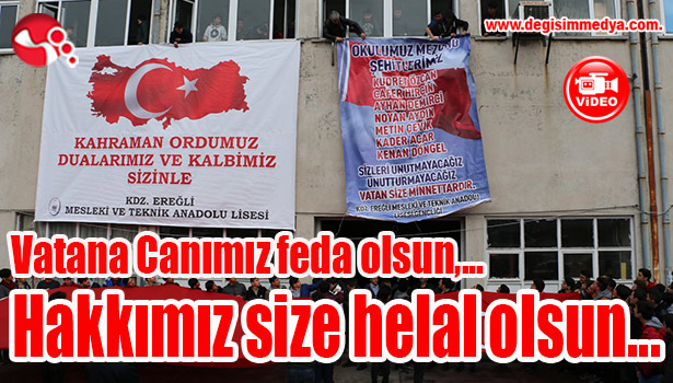 Vatana Canımız feda olsun, Hakkımız size helal olsun...