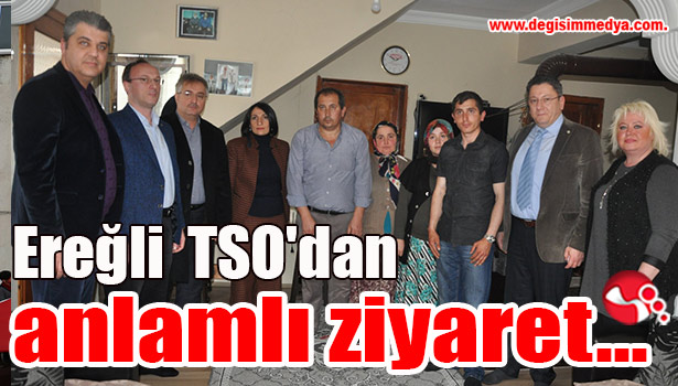 Ereğli TSO'dan Gazi evine ziyaret...