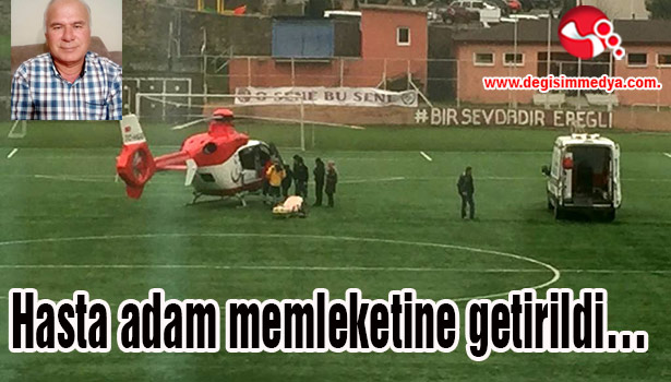 Hasta adam memleketine getirildi...