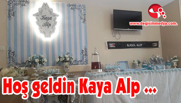 Hoş geldin Kaya Alp bebek...