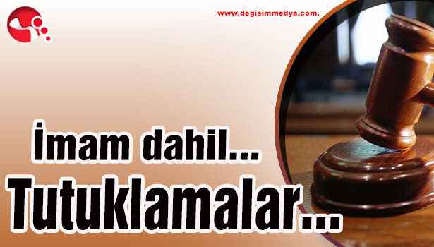 İmam dahil... Tutuklamalar...