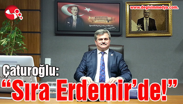 Çaturoğlu: "Sıra Erdemir'de!"