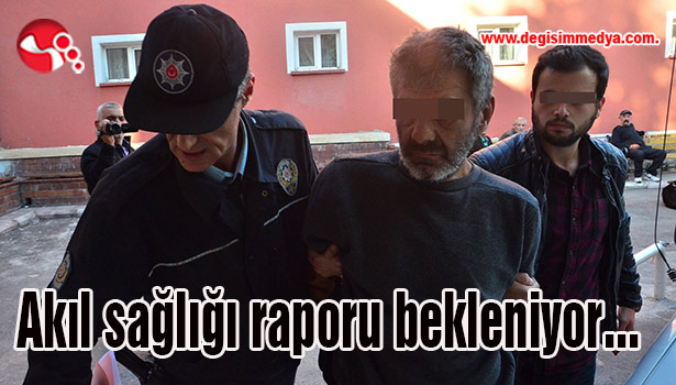 Akıl sağlığı raporu bekleniyor...