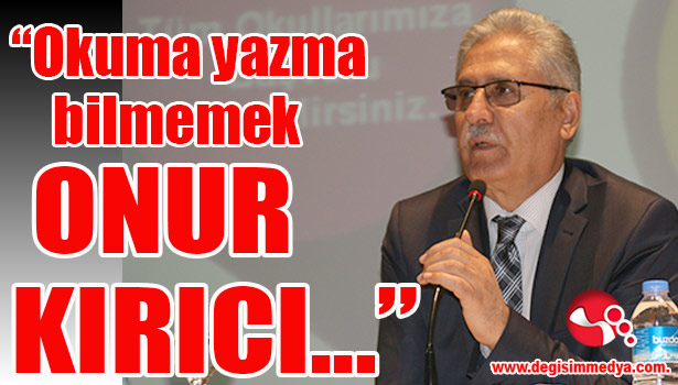 "Okuma yazma bilmemek onur kırıcı!"