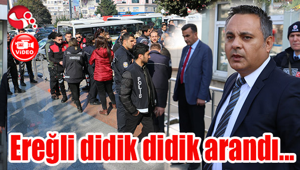 Ereğli didik didik arandı...