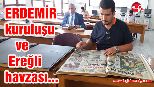 ERDEMİR kuruluşu ve Ereğli havzası...