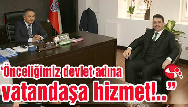 "Önceliğimiz devlet adına vatandaşa hizmet!.."