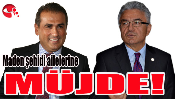 Maden şehidi ailelerine MÜJDE!..