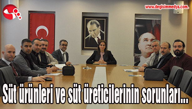 Süt ürünleri ve süt üreticilerinin sorunları ele alındı...