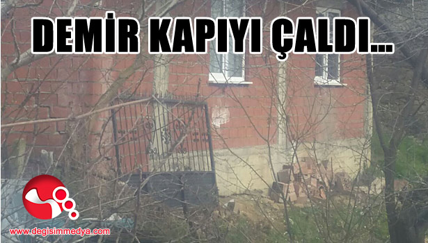 Arsız hırsız demir kapıyı çaldı...