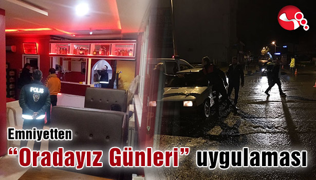 Emniyetten "Oradayız Günleri" uygulaması
