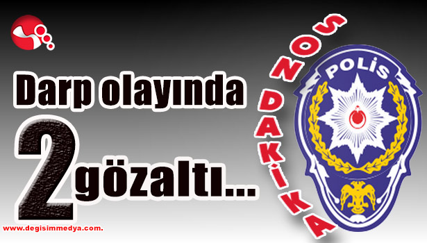 Darp olayında 2 gözaltı...