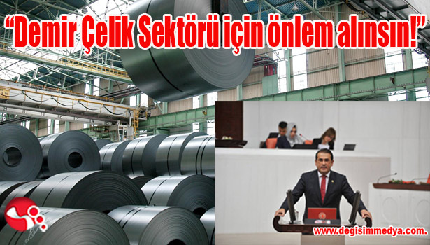 "Demir Çelik Sektörü için önlem alınsın!"