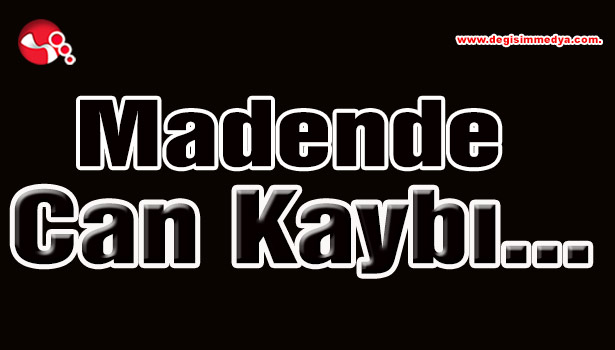 Madende can kaybı...