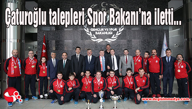 Çaturoğlu talepleri Spor Bakanı'na iletti...