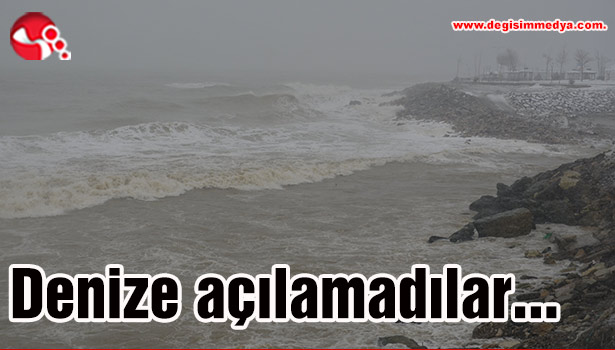 Denize açılamadılar...