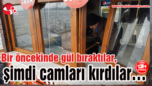 Bir öncekinde gül bıraktılar, şimdi camları kırdılar...