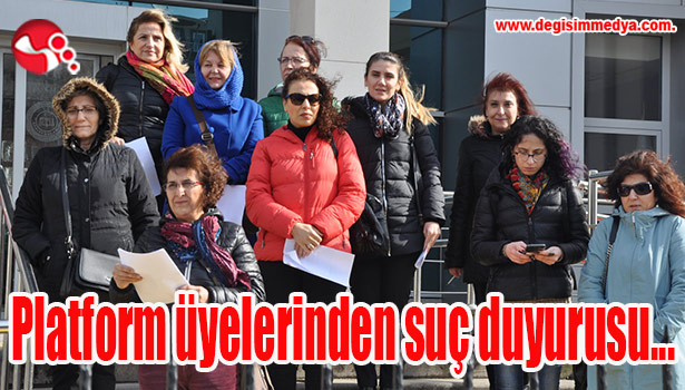 Platform üyelerinden suç duyurusu!..