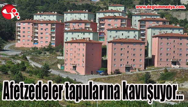 Afetzedeler tapularına kavuşuyor...
