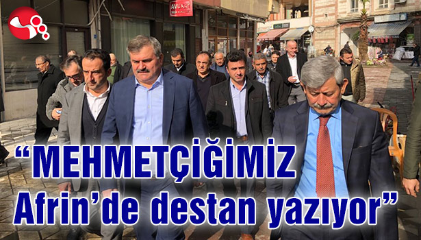 "Mehmetçiğimiz Afrin'de destan yazıyor"