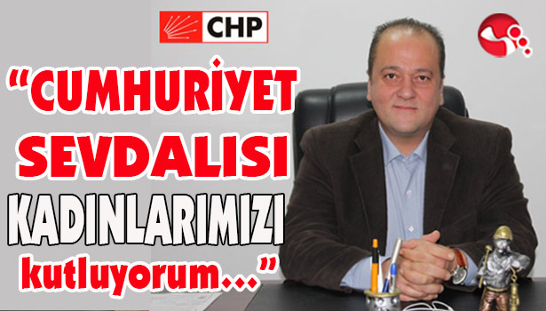 "Cumhuriyet sevdalısı kadınlarımızı kutluyorum..."