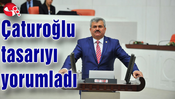 Çaturoğlu tasarıyı yorumladı