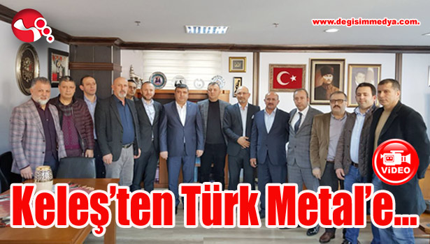 KELEŞ'TEN TÜRK METAL'E...
