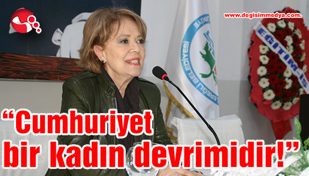 "Cumhuriyet bir kadın devrimidir!"