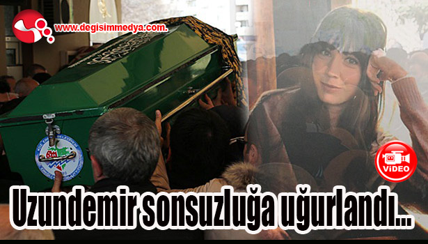 Uzundemir son yolculuğuna uğurlandı...