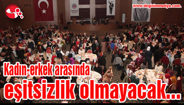 Kadın-erkek arasında eşitsizlik olmayacak...