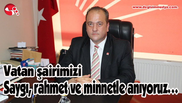 Vatan şairimizi saygı,rahmet ve minnetle anıyoruz...