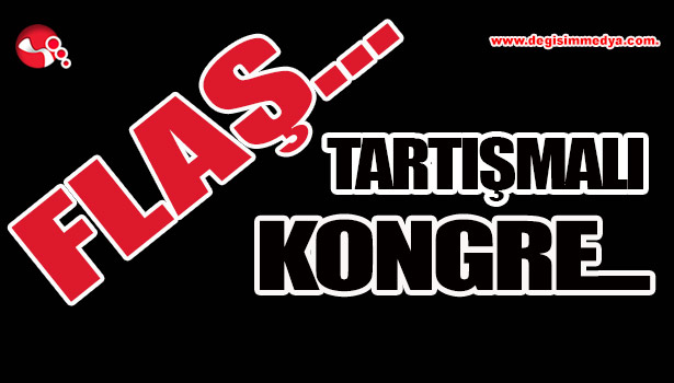 Tartışmalı kongre...