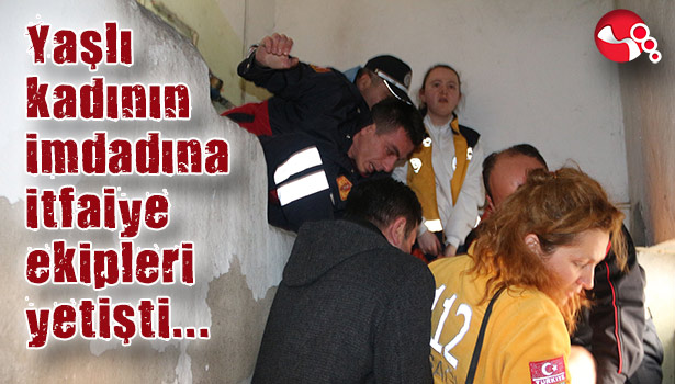 Yaşlı kadının imdadına itfaiye ekipleri yetişti