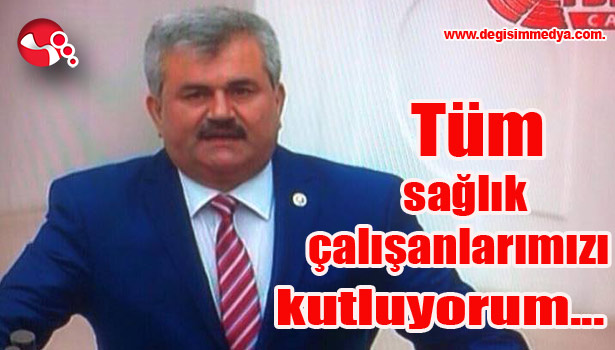 Çaturoğlu:"Tüm sağlık çalışanlarımızı kutluyorum..."