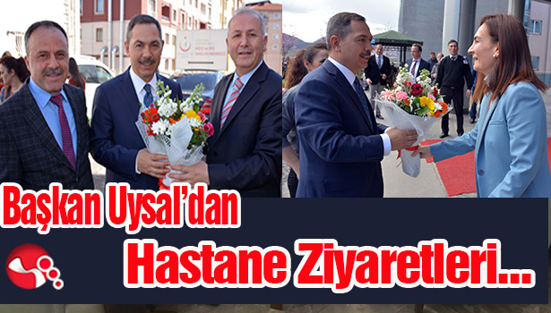 Başkan Uysal'dan Hastane Ziyaretleri...