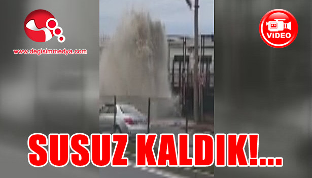 Ana boru patladı... Susuz kaldık...