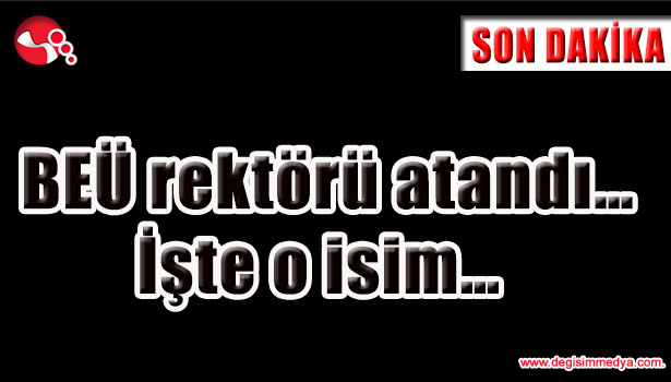 BEÜ rektörü atandı... İşte o isim...