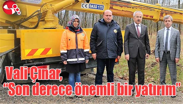 Vali Çınar, "Son derece önemli bir yatırım"